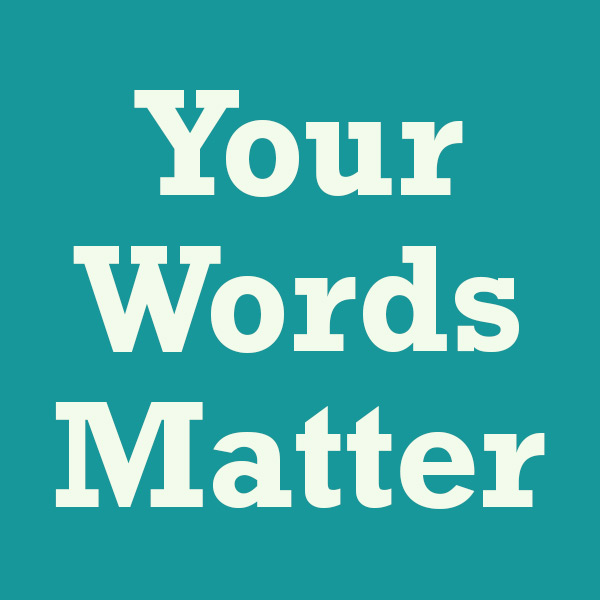 Your Words Matter